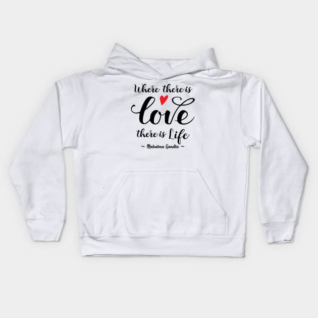 Gandhi Quote - Where there's Love there's Life Kids Hoodie by alltheprints